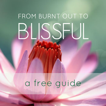 From Burnt Out to Blissful